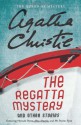 The Regatta Mystery and Other Stories: Featuring Hercule Poirot, Miss Marple, and Mr. Parker Pyne - Agatha Christie