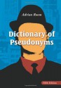 Dictionary of Pseudonyms: 13,000 Assumed Names and Their Origins - Adrian Room