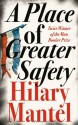 A Place of Greater Safety - Hilary Mantel