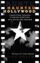 Haunted Hollywood: Tinseltown Terrors, Filmdom Phantoms, and Movieland Mayhem - Tom Ogden