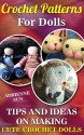 Crochet Doll Patterns: Tips And Ideas For Making Cute Crochet Dolls: (learn to crochet, crochet dolls, cute and easy crochet) (crochet patterns for dummies) - Adrienne Sun