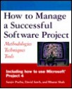 How to Manage a Successful Software Project: Methodologies, Techniques, Tools - Sanjiv Purba, Bharat Shah