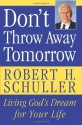 Don't Throw Away Tomorrow - Robert H. Schuller