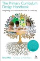 Primary Curriculum Design Handbook: Preparing our Children for the 21st Century - Brian Male, Mick Waters