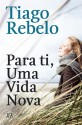 Para ti, Uma Vida Nova - Tiago Rebelo