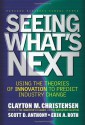 By Clayton M. Christensen - Seeing What's Next: Using the Theories of Innovation to Predict Industry Change: Using Theories of Innovation to Predict Industry Change (First Printing) (8.2.2004) - Clayton M. Christensen