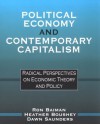 Political Economy and Contemporary Capitalism: Radical Perspectives on Economic Theory and Policy - Ron P. Baiman, Heather Boushey