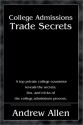 College Admissions Trade Secrets: A Top Private College Counselor Reveals the Secrets, Lies, and Tricks of the College Admissions Process - Andrew Allen