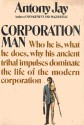 Corporation Man Who he is, what he does, why his ancient tribal impulses dominat - Anthony Jay