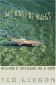 The Habit of Rivers: Reflections on Trout Streams and Fly Fishing - Ted Leeson, John Gierach