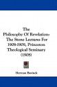 The Philosophy of Revelation: The Stone Lectures for 1908-1909, Princeton Theological Seminary (1908) - Herman Bavinck