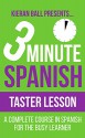 3 Minute Spanish - Level 1 - Taster: A complete course in Spanish for the busy learner - Kieran Ball, Spanish