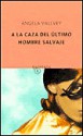 A la caza del último hombre salvaje - Ángela Vallvey