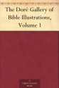 The Doré Gallery of Bible Illustrations, Volume 1 - David Widger, Gustave Doré