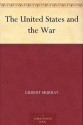 The United States and the War - Gilbert Murray