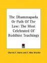 The Dhammapada or Path of the Law: The Most Celebrated of Buddhist Teachings - Charles F. Horne