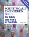 Scientifically Engineered Foods: The Debate Over What's On Your Plate - Allan B. Cobb