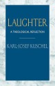 Laughter: A Theological Reflection - Karl-Josef Kuschel