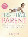 First-Time Parent: The Honest Guide to Coping Brilliantly and Staying Sane in Your Baby's First Year - Lucy Atkins