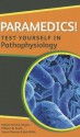 Paramedics! Test Yourself in Pathophysiology - Katherine M.A. Rogers, William N. Scott, Stuart Warner, Bob Willis