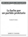 La lucha por un partido Proletario - James Cannon, George Novack