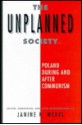 The Unplanned Society: Poland During and After Communism - Janine R. Wedel