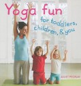 Yoga Fun for Toddlers, Children, & You - Juliet Pegrum