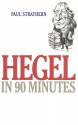 Hegel in 90 Minutes - Paul Strathern