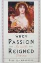 When Passion Reigned: Sex and Victorians - Patricia Anderson