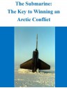 The Submarine: The Key to Winning an Arctic Conflict - Sean A. Stein, Naval War College, Kurtis Toppert