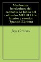 Marihuana: horticultura del cannabis La biblia del cultivador MÉDICO de interior y exterior - Jorge Cervantes