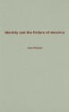 Identity and the Failure of America: From Thomas Jefferson to the War on Terror - John Michael