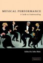 Musical Performance: A Guide to Understanding - John Rink