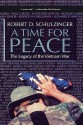 A Time for Peace: The Legacy of the Vietnam War - Robert D. Schulzinger