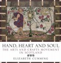 Hand, Heart And Soul: The Arts And Crafts Movement In Scotland - Elizabeth Cumming