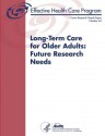 Long-Term Care for Older Adults: Future Research Needs: Future Research Needs Paper Number 44 - U S Department of Healt Human Services, Agency for Healthcare Resea And Quality