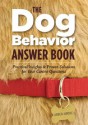 The Dog Behavior Answer Book: Practical Insights & Proven Solutions for Your Canine Questions - Arden Moore