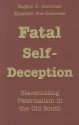 Fatal Self-Deception: Slaveholding Paternalism in the Old South - Eugene D. Genovese, Elizabeth Fox-Genovese