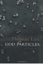 God Particles: Poems - Thomas Lux