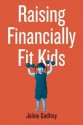 Raising Financially Fit Kids - Joline Godfrey, Kit Hinrichs