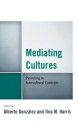 Mediating Cultures: Parenting in Intercultural Contexts - Alberto Gonzalez, Tina M. Harris, Carlos Aleman, Melissa Aleman, Nicole Blau, Chin-Chung Chao, Ali E. Erol, May H. Gao, Joris Gjata, Souhad Kahil, Tara A. Kulkarni, Kimberly Moffitt, Natalia Rybas, Suchitra Shenoy-Packer, Dexin Tian, Candice Thomas-Maddox, Jennifer Willi