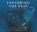 Exploring the Deep: The Titanic Expeditions - James Cameron, Don Lynch, Ken Marschall, Parks Stephenson