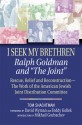 I Seek My Brethren: Ralph Goldman and "The Joint": Rescue, Relief and Reconstruction--The Work of the American Jewish Joint Distribution Committee - Tom Shachtman, Teddy Kollek, Tom Shactman, David S. Wyman, T. Shactman, Mikhail Gorbachev