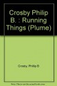 Running Things: The Art of Making Things Happen - Philip B. Crosby