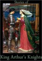 Stories of King Arthur's Knights (ILLUSTRATED) - Mary Esther Miller MacGregor