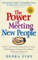 The Power of Meeting New People: Start Conversations, Keep Them Going, Build Rapport, Develop Friendships, and Expand Business - Debra Fine