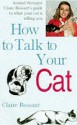 How to Talk to Your Cat - Claire Bessant