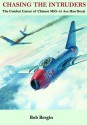 Chasing the Intruders The Combat Career of Chinese MiG-15 Ace - Bob Bergin