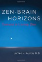 Zen-Brain Horizons: Toward a Living Zen - James H. Austin