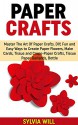 Paper Craft: Master The Art Of Paper Crafts! DIY, Fun and Easy Ways to Create Paper Flowers, Make Cards, Tissue and Crepe-Paper Crafts, Tissue Paper Garlands and much more - Sylvia Will